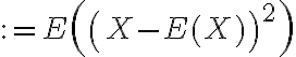 $:=E\left(\left(X-E(X)\right)^2\right)$